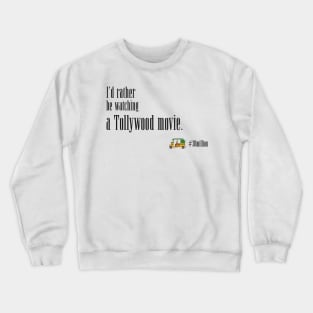 I'd rather be watching a Tollywood movie. Crewneck Sweatshirt